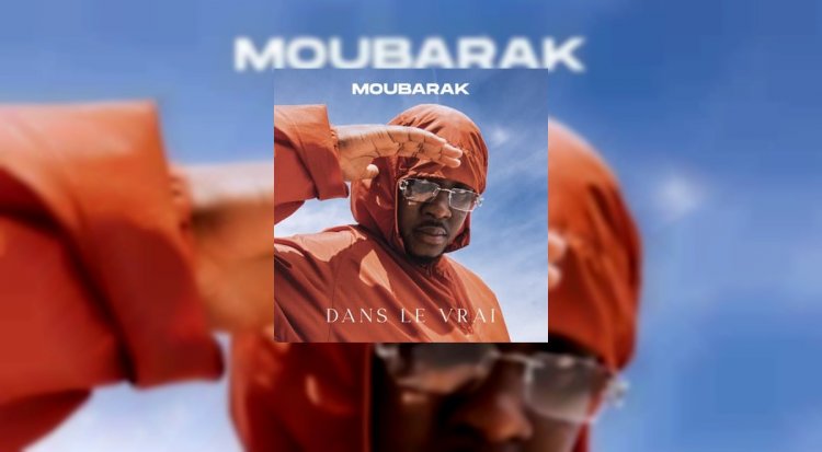 L’Album Dans le vrai de Moubarak est disponible !